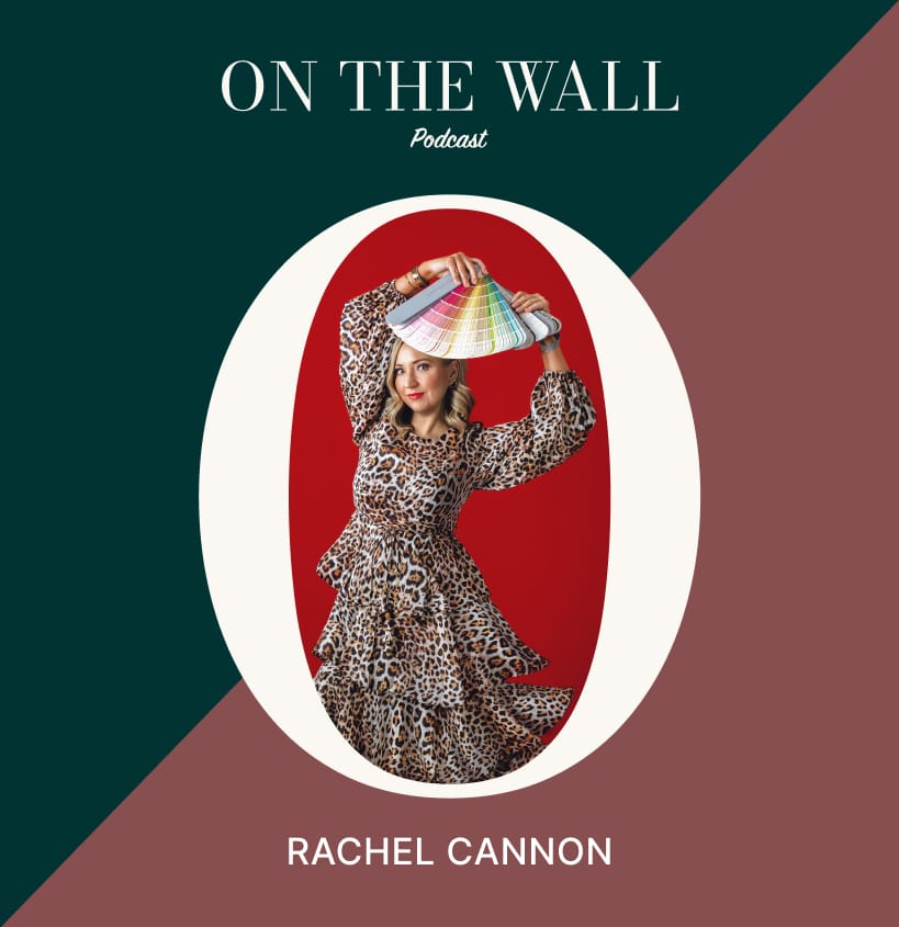 On The Wall Episode with Rachel Cannon | Tasteful vs Timeless, Vibrant Traditionalism, and Behavior-Driven Design with Rachel Cannon | Season 4, Episode 10